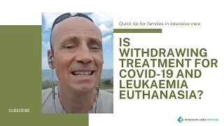 Quick tip for families in ICU: Is Withdrawing Treatment for COVID-19 and Leukaemia Euthanasia?