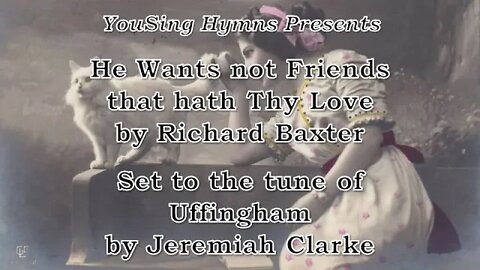 He Wants not Friends that hath Thy Love (Uffingham)