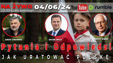 Live 04/06/24 | Jacek Wilk, Jerzy Zięba, Andy Choinski | Q&A JAK URATOWAĆ POLSKĘ