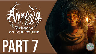 Amnesia Rebirth on 6th Street Part 7