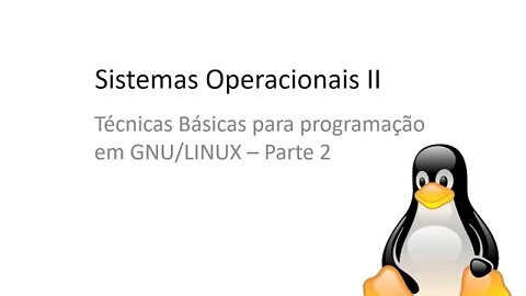 Aula 03 - Linux - Técnicas Básicas de Programação - Parte 2 - Sistemas Operacionais II