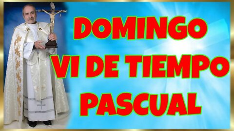 142 DOMINGO VI DE TIEMPO PASCUAL 2022. 4K