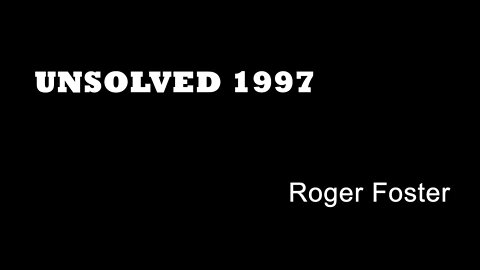Unsolved 1997 - Roger Foster