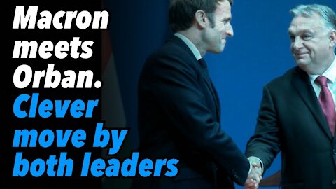 Macron meets Orban. Clever political move by both leaders