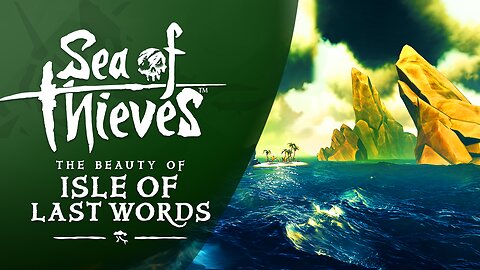 Sea of Thieves: The Beauty of Isle Of Last Words