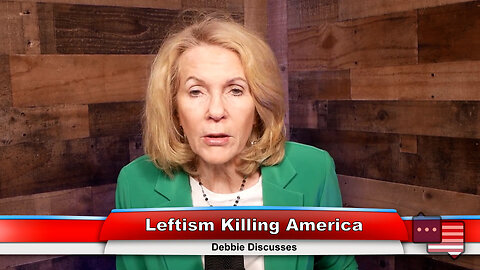 Leftism Killing America | Debbie Discusses 4.11.23