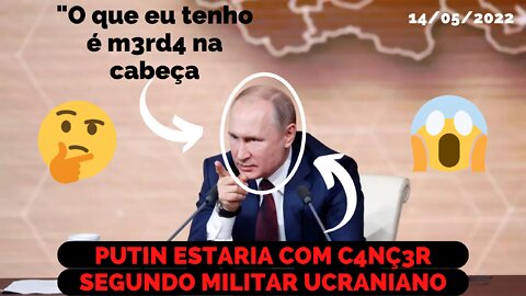 SEGUNDO O CHEFE DE INTELIGENCIA MILITAR UCRANIANO, PUTIN ESTARIA COM C4NCER