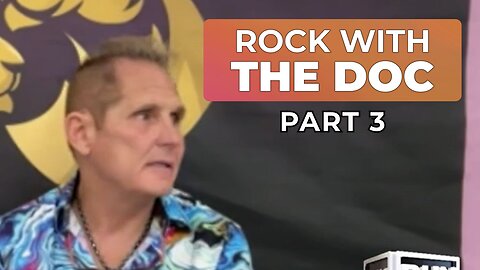 PART 3 - ROCK WITH THE DOC