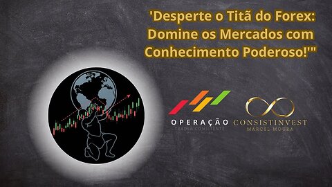 "Desperte o Titã do Forex: Domine os Mercados com Conhecimento Poderoso!'"