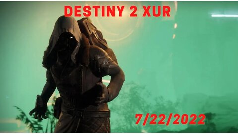 Destiny 2 XUR Location and Items 7/22/2022