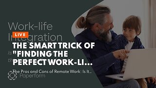 The smart Trick of "Finding the Perfect Work-Life Balance as a Remote Worker" That Nobody is Di...