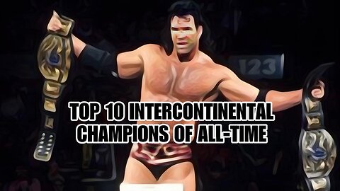 Top 10 Intercontiental Champions of All-TIme