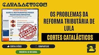 [CORTES] OS PROBLEMAS da REFORMA TRIBUTÁRIA de LULA