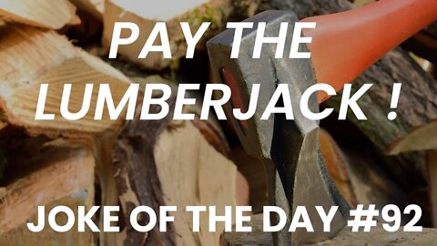 JOKE Of The Day #92 - Will The LUMBERJACK Get Paid ?