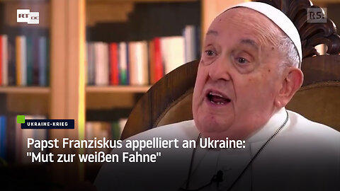 Papst Franziskus appelliert an Ukraine: "Mut zur weißen Fahne"