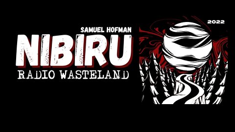 Radio Wasteland - Samuel Hofman NIBIRU Updates 2022