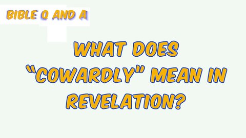 What does “Cowardly” Mean in Revelation?