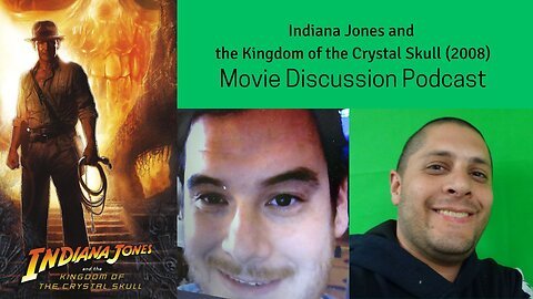 Indiana Jones and the Kingdom of the Crystal Skull (2008) Movie Discussion Podcast