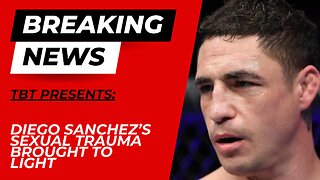 Diego Sanchez's Sexual Trauma Brought to Light