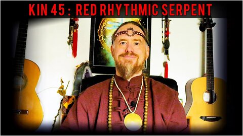 KIN 45: RED RHYTHMIC SERPENT (6 CHICCHAN) 2 JULY 2022 | Mayan Tzolkin Calendar