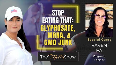 MEL K & RAVEN EA | STOP EATING THAT: GLYPHOSATE, MRNA, & GMO JUNK