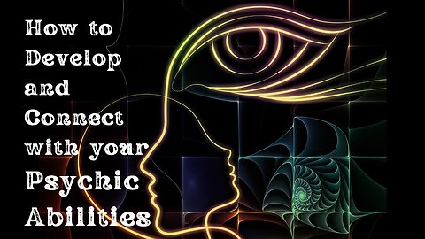 How to Develop and Connect with your Psychic Abilities