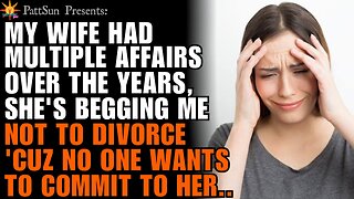 CHEATING WIFE had multiple affairs for years. Now she's begging and guilting me not to divorce