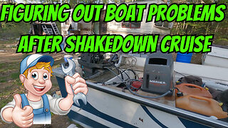 Figuring Out Boat Problems After Shakedown Cruise