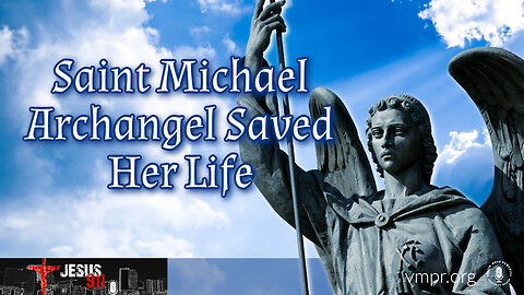 25 Sep 23, Jesus 911: Saint Michael Archangel Saved Her Life