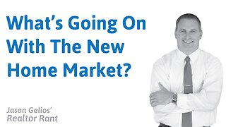 What’s Going On With The New Home Market? | Realtor Rant by Jason Gelios
