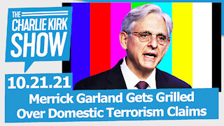 Merrick Garland Gets Grilled Over Domestic Terrorism Claims | The Charlie Kirk Show LIVE 10.21.21
