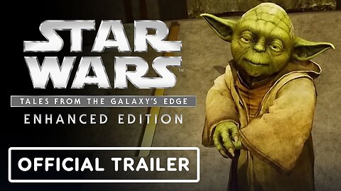 Star Wars: Tales from the Galaxy's Edge Enhanced Edition - Official Trailer
