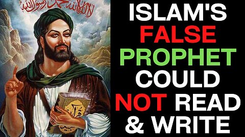 The False Prophet Of Islam Was Illiterate And Unable To Read & Write