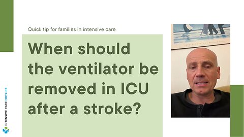 When Should the Ventilator be Removed in ICU After a Stroke? Quick Tip for Families in ICU?