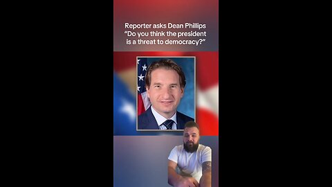 Reporter questions congressman Dean Phillips if he thinks Joe Biden is a threat to democracy
