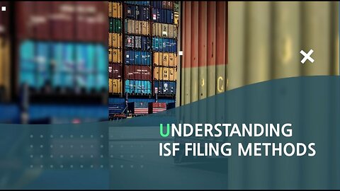 Can You Explain the Different Types of ISF Filing Methods?