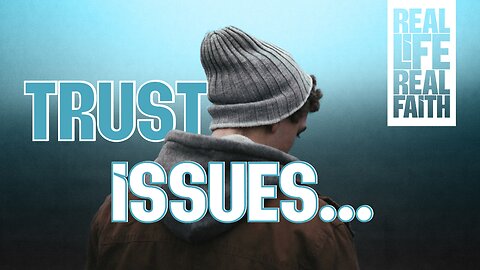 Trust Issues | Real Life, Real Faith