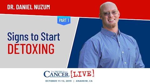 Signs to Start Detoxing | Dr. Daniel Nuzum at The Truth About Cancer LIVE 2019 in Anaheim, CA