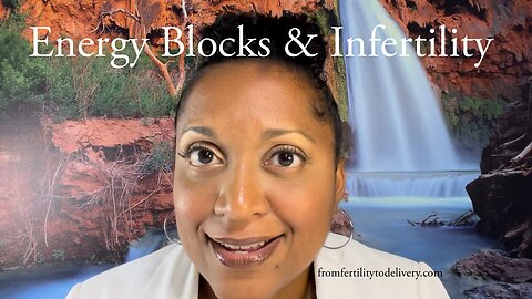 Energy Blocks & Infertility | What is unexplained infertility?