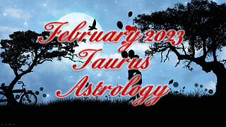 Taurus ♉ ~ February 2023 ~ Astrology