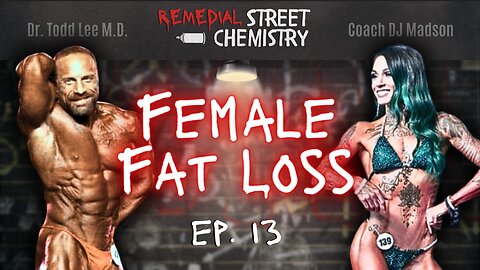REMEDIAL STREET CHEMISTRY: Ep. 13 — Female Nutrition, Fat Loss Dieting for Women