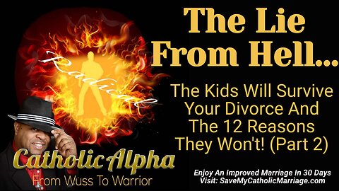 The Lie From Hell: The Kids Will Survive Your Divorce And The 12 Reasons They Won’t Part 2 (ep153)