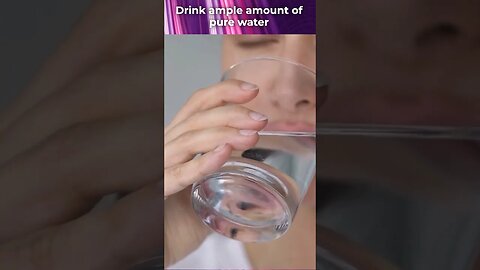 Drink Ample Amount of Pure Water