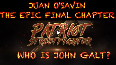 PATRIOT STREET FIGHTER W/ JUAN O' SAVIN-THE EPIC FINAL CHAPTER. TY JGANON, SGNAON