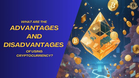 What are the advantages and disadvantages of using cryptocurrency?