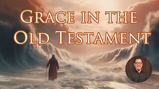 What is Grace? Part 3: Grace in the Old Testament