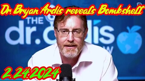 Dr. Bryan Ardis reveals Bombshell 2.24.2024