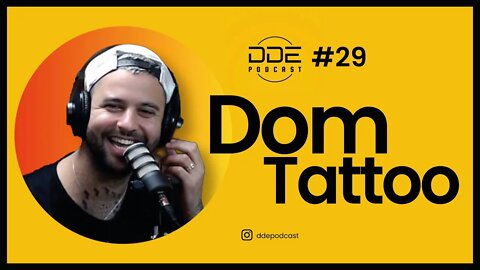 Ep. 29 - Dom Tattoo // DDE Podcast