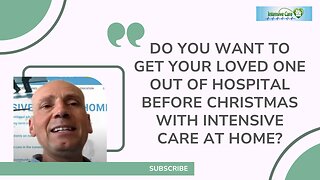 Do You Want to Get Your Loved One Out of Hospital Before Christmas with INTENSIVE CARE AT HOME?