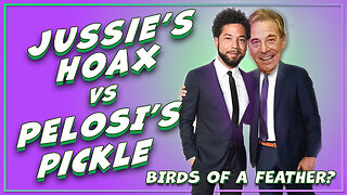 JUSSIE'S HOAX vs PELOSI'S PICKLE